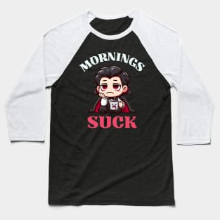 Mornings Suck - Cute Dracula Baseball T-Shirt